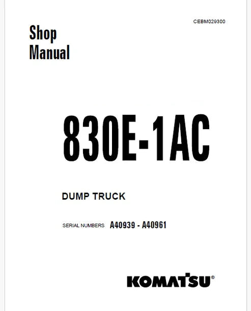 Komatsu 830E-1AC Dump Truck Pdf Repair and Service Manual Sn A40939 - A40961